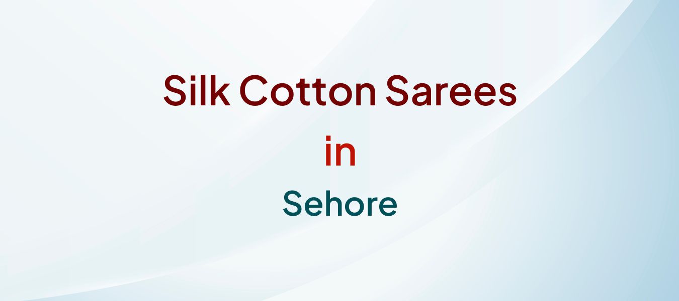Silk Cotton Sarees in Sehore