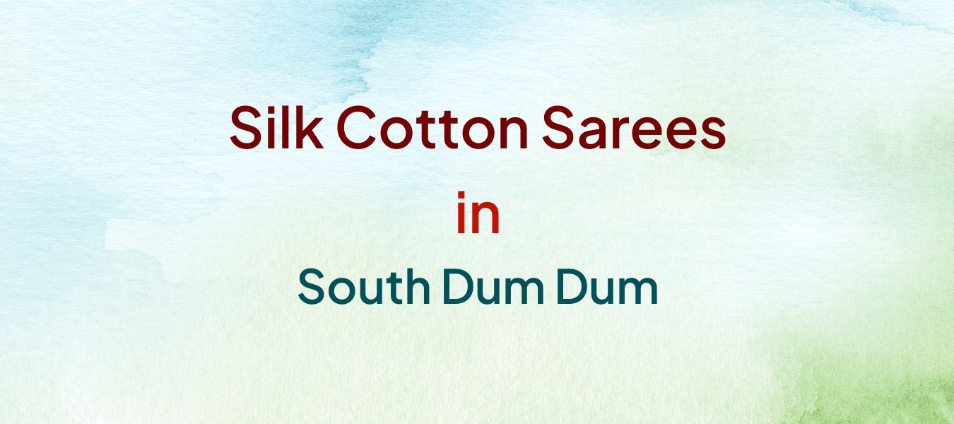 Silk Cotton Sarees in South Dum Dum