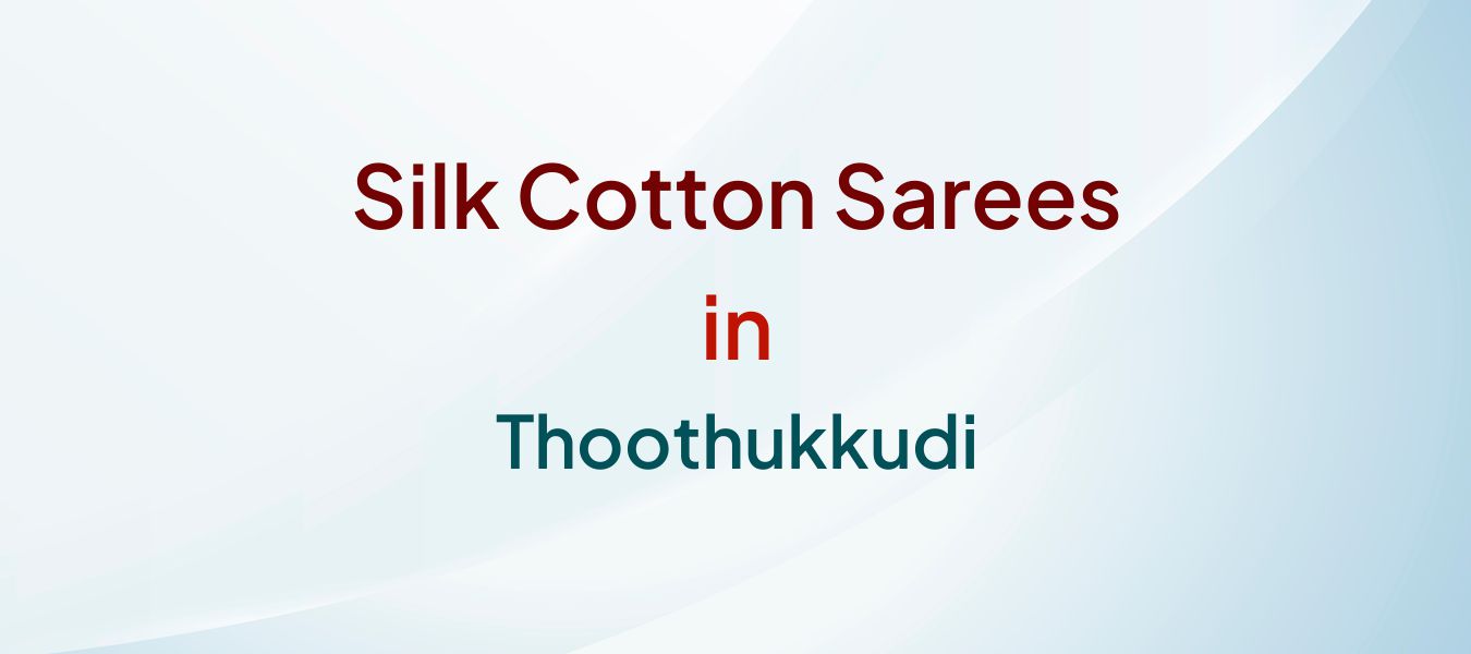 Silk Cotton Sarees in Thoothukkudi