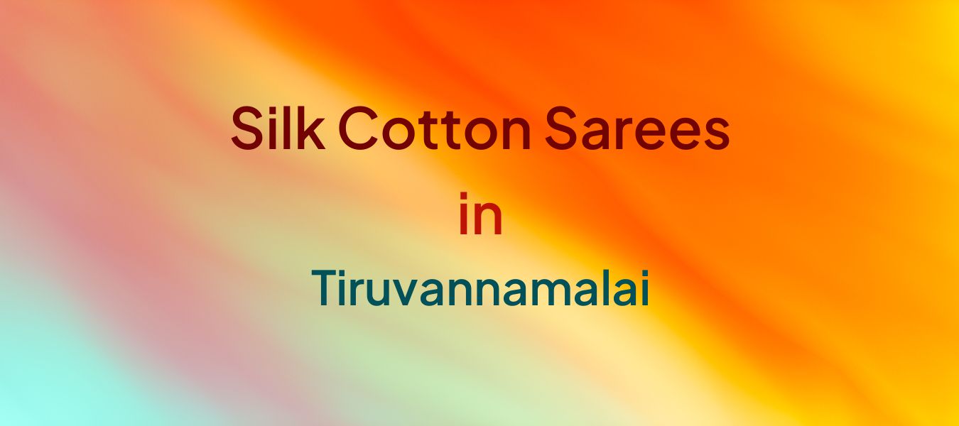 Silk Cotton Sarees in Tiruvannamalai