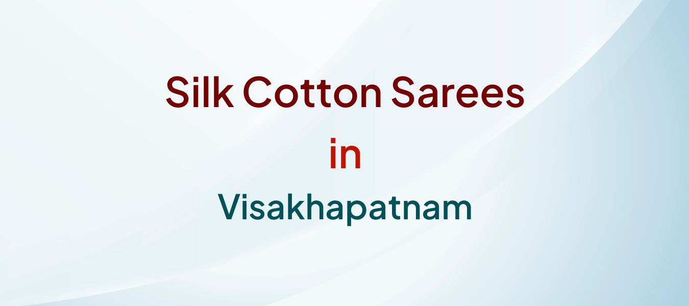 Silk Cotton Sarees in Visakhapatnam