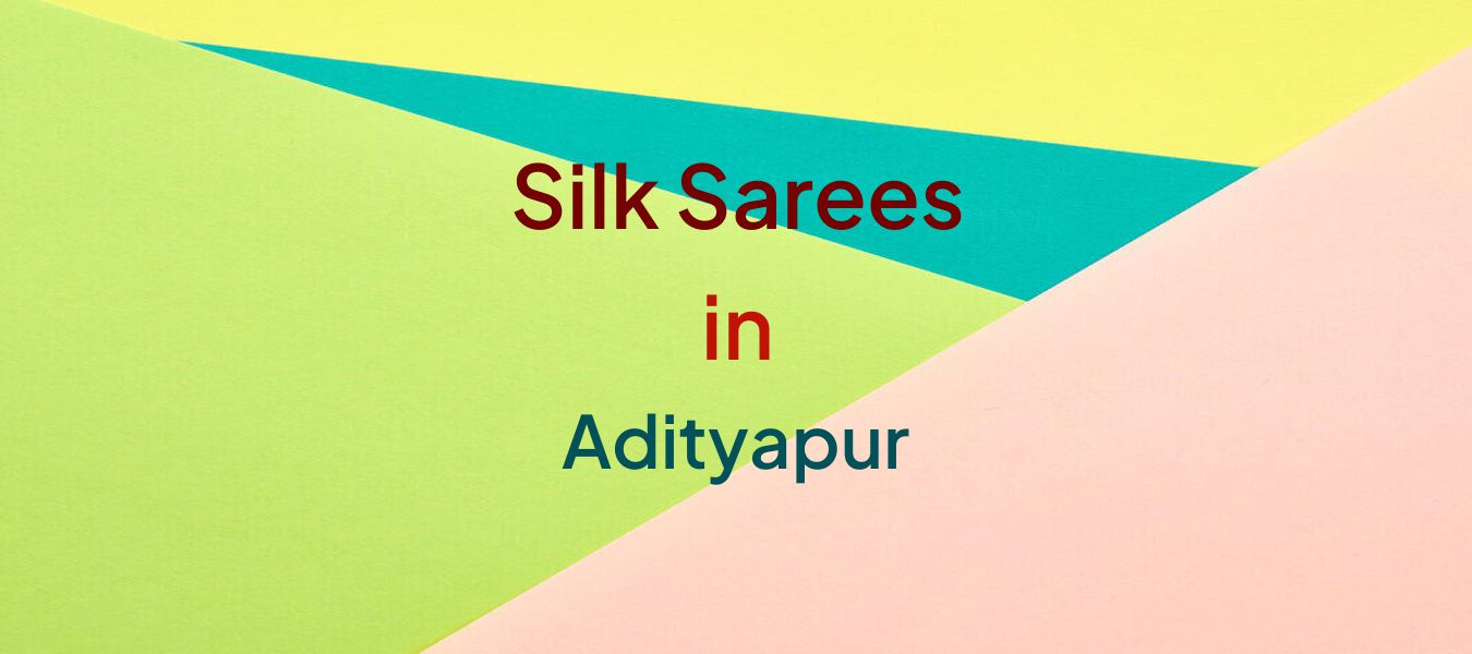Silk Sarees in Adityapur