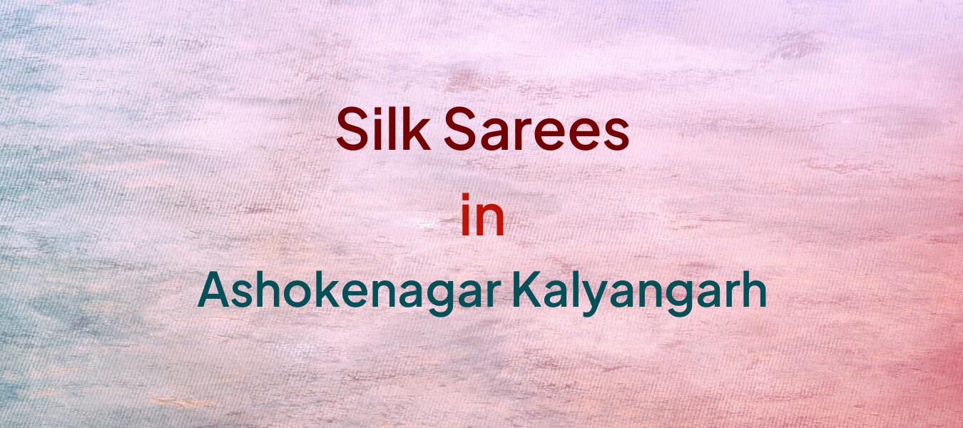 Silk Sarees in Ashokenagar Kalyangarh