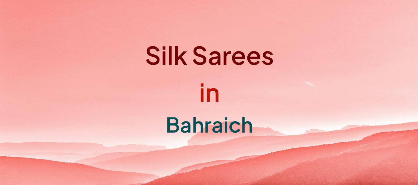 Silk Sarees in Bahraich