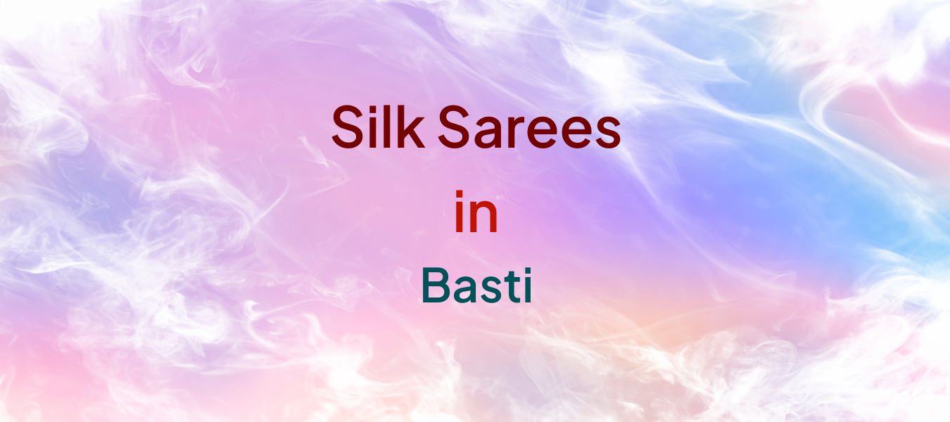 Silk Sarees in Basti