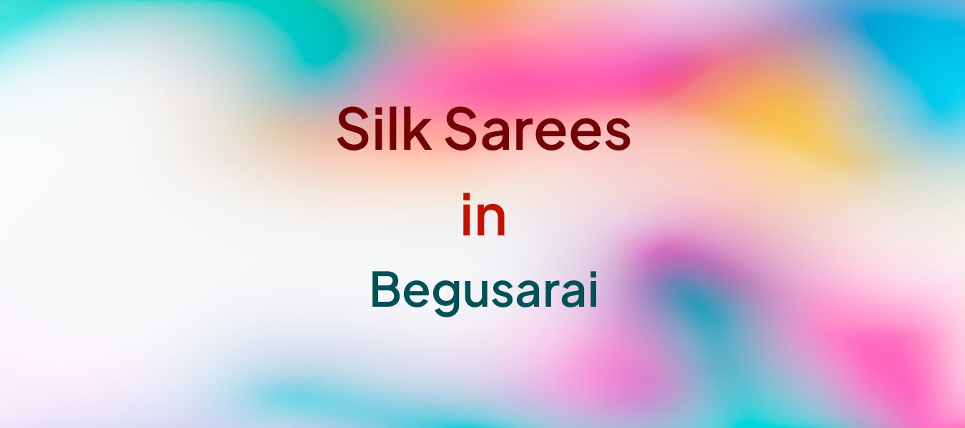 Silk Sarees in Begusarai