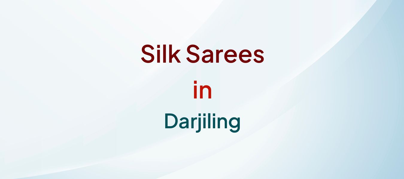 Silk Sarees in Darjiling