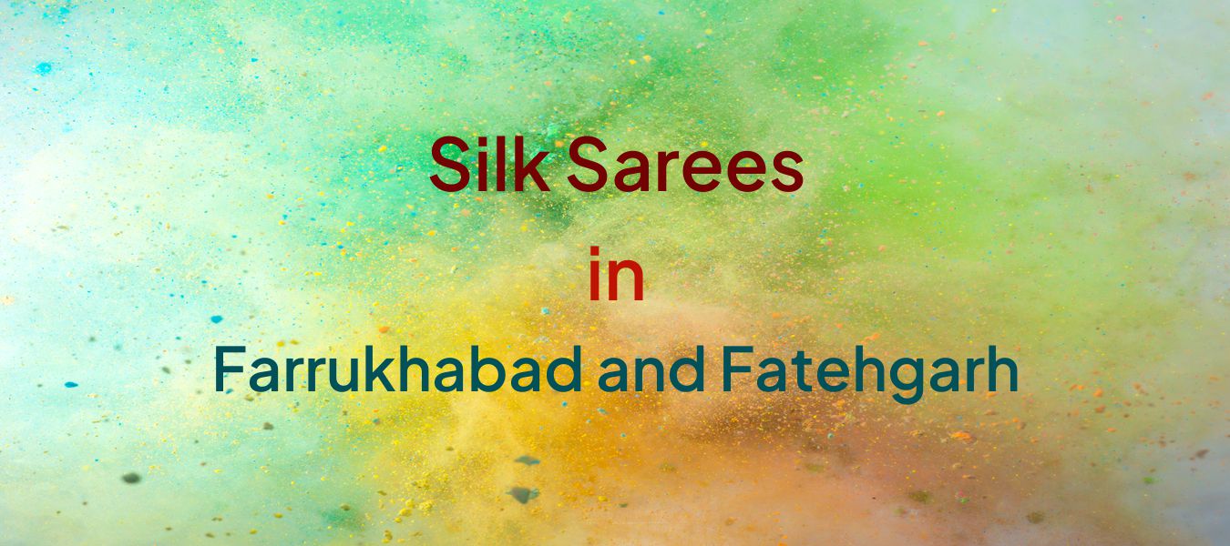 Silk Sarees in Farrukhabad and Fatehgarh