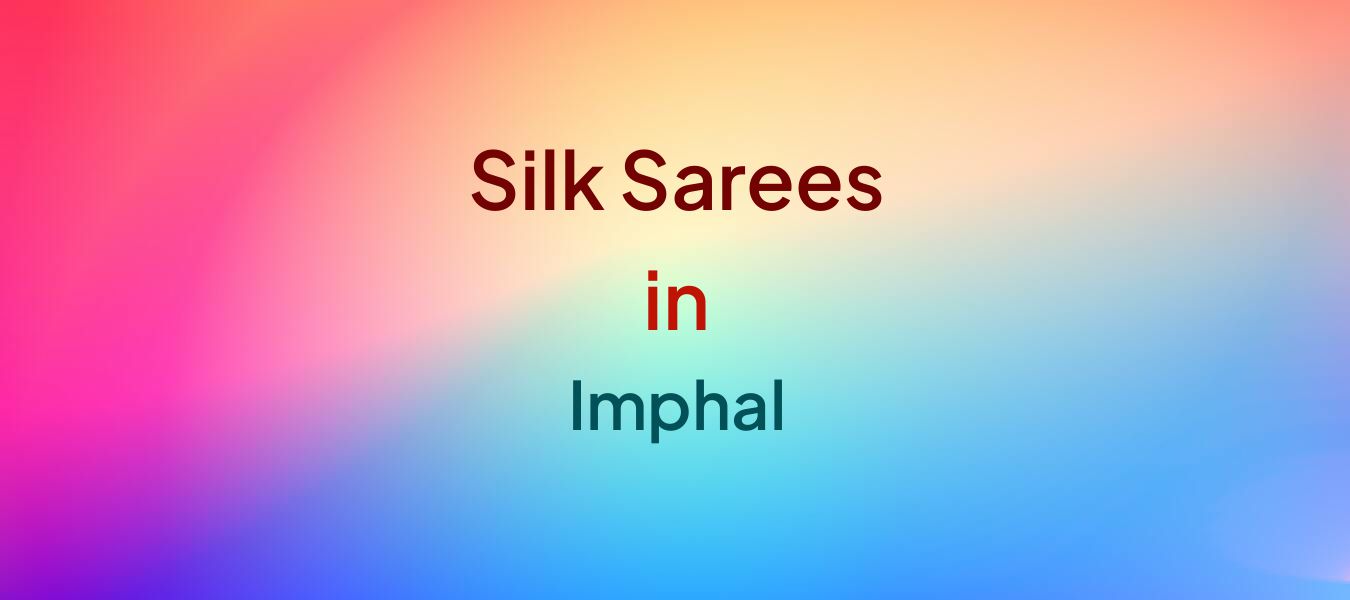 Silk Sarees in Imphal