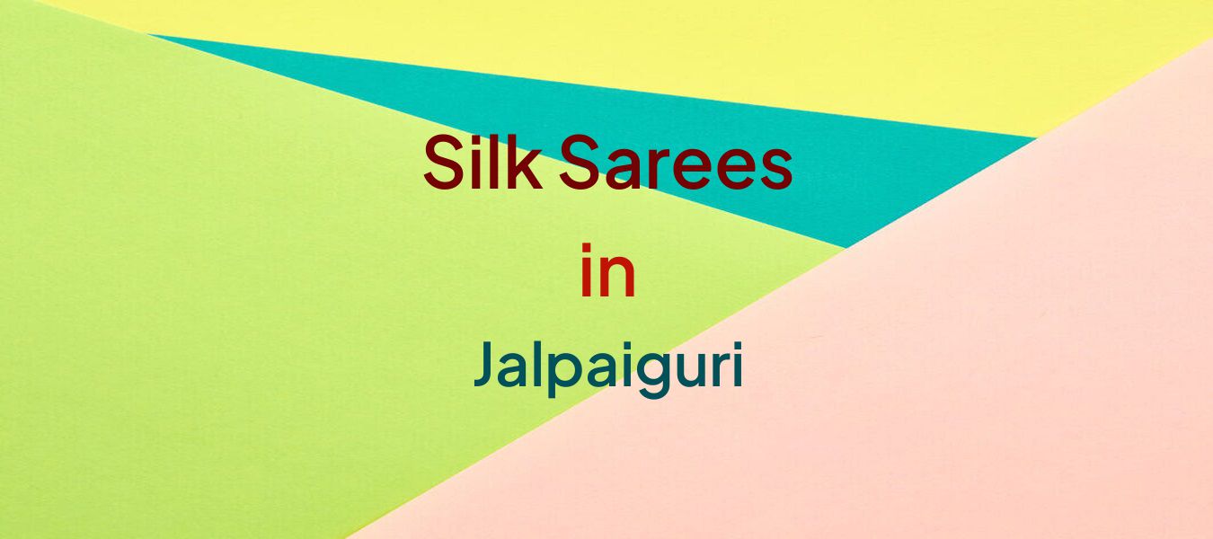 Silk Sarees in Jalpaiguri