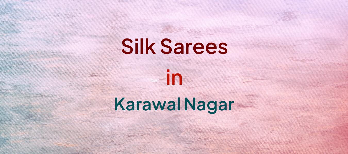 Silk Sarees in Karawal Nagar