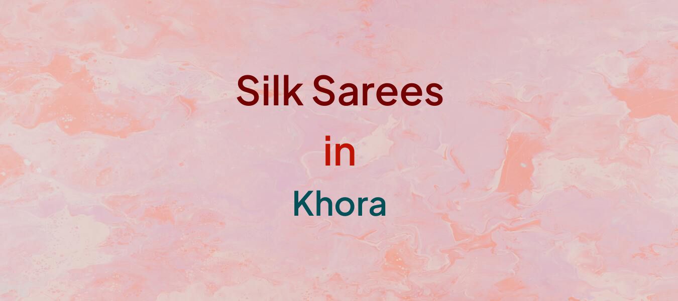 Silk Sarees in Khora