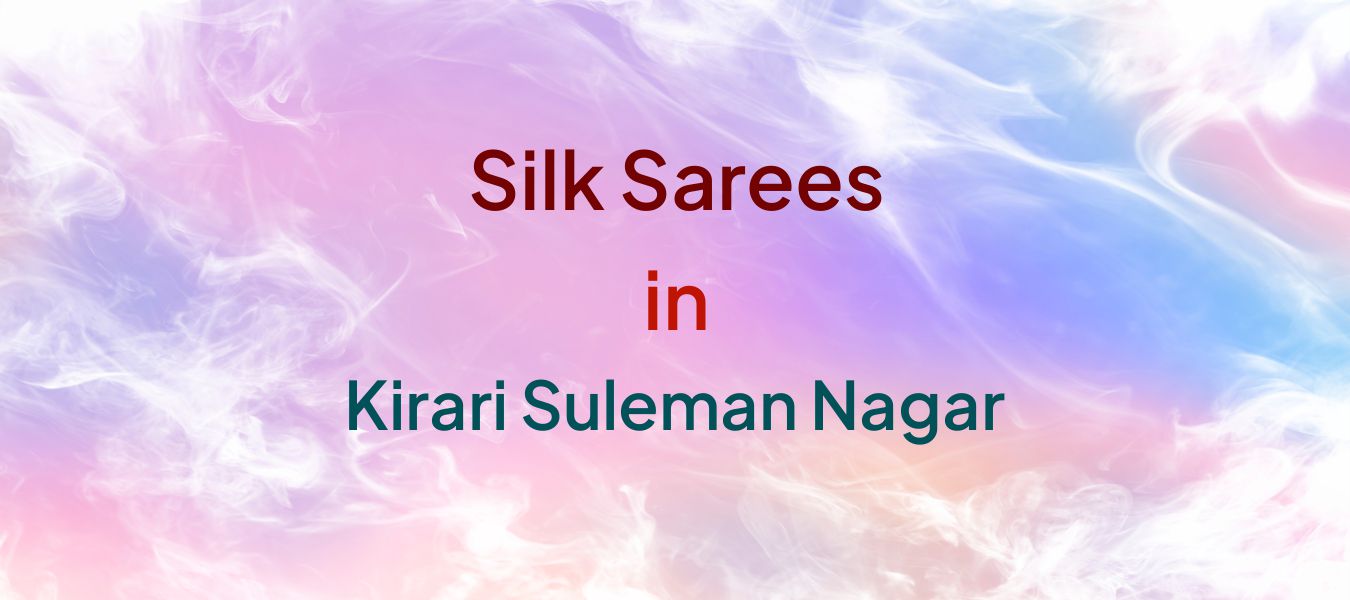 Silk Sarees in Kirari Suleman Nagar