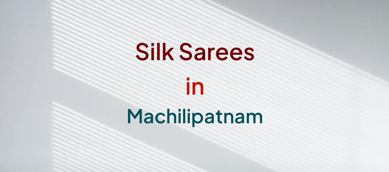 Silk Sarees in Machilipatnam