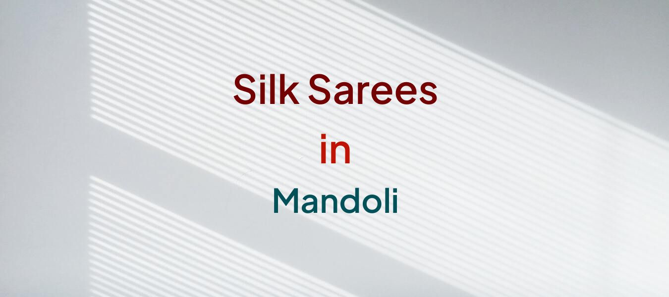 Silk Sarees in Mandoli