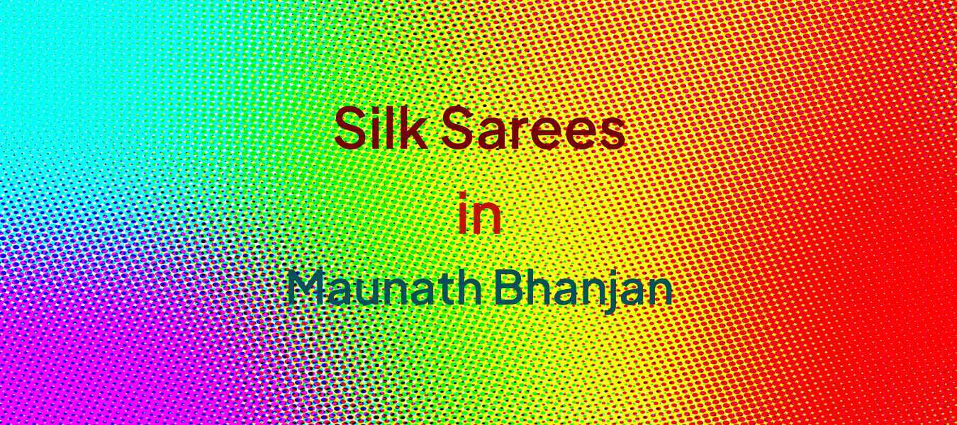 Silk Sarees in Maunath Bhanjan