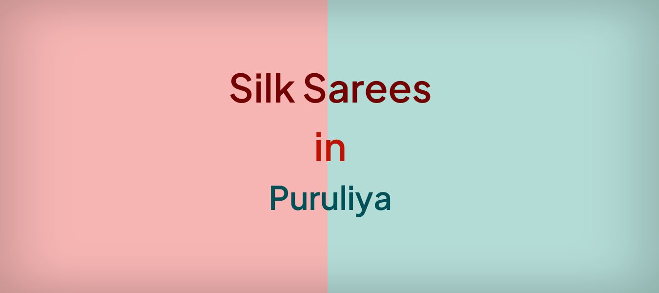 Silk Sarees in Puruliya