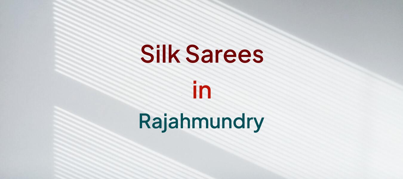 Silk Sarees in Rajahmundry