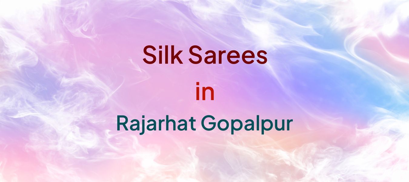 Silk Sarees in Rajarhat Gopalpur