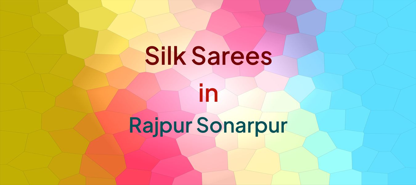 Silk Sarees in Rajpur Sonarpur