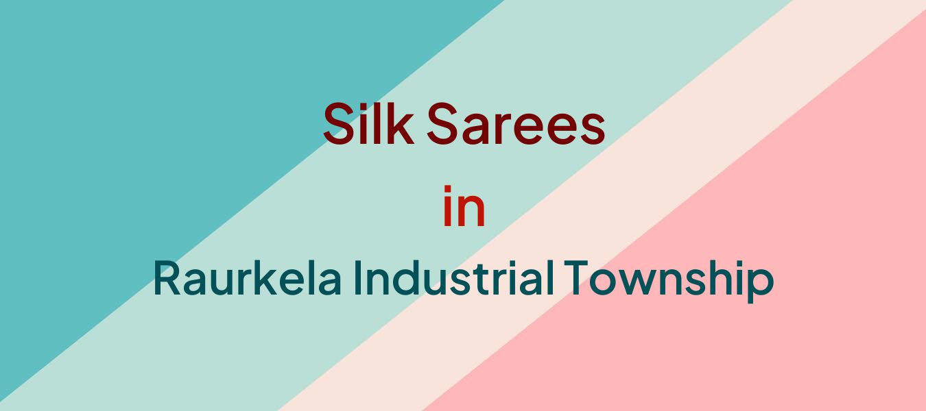 Silk Sarees in Raurkela Industrial Township
