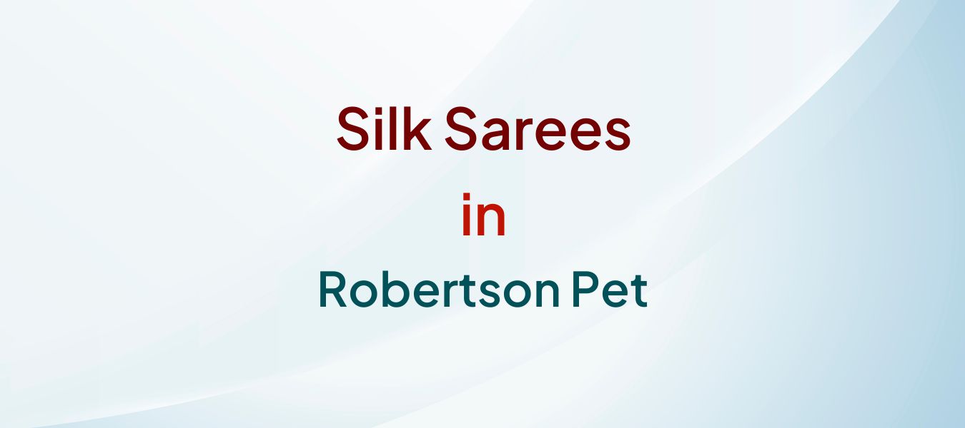 Silk Sarees in Robertson Pet