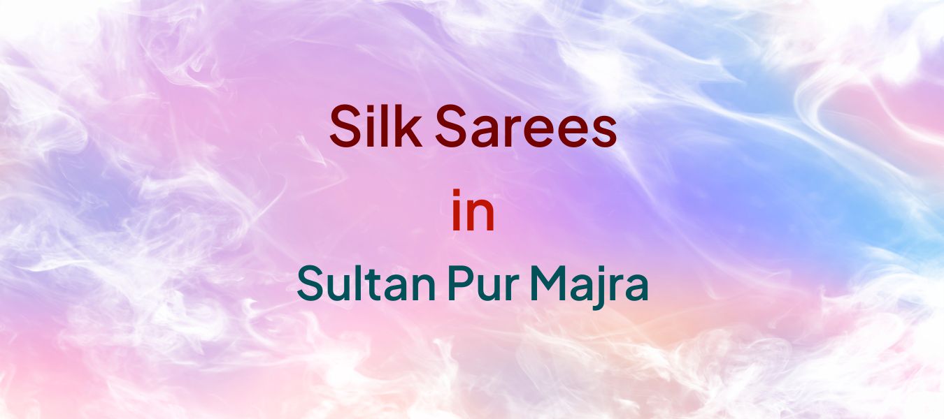 Silk Sarees in Sultan Pur Majra