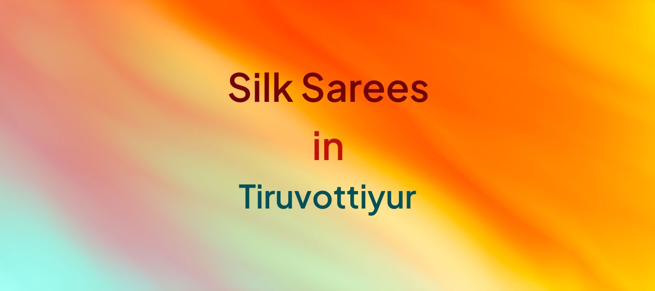 Silk Sarees in Tiruvottiyur