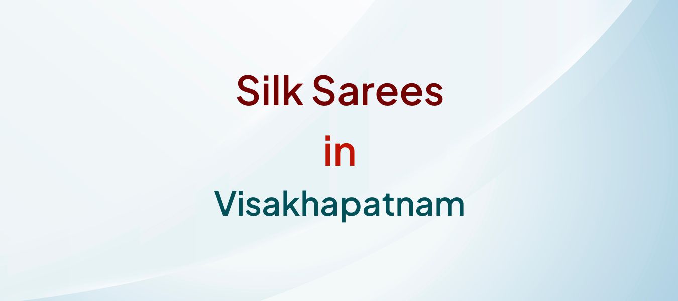 Silk Sarees in Visakhapatnam